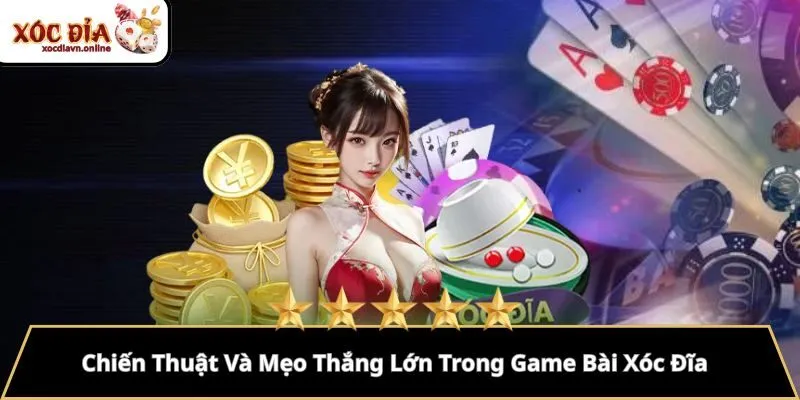 Chiến Thuật Và Mẹo Thắng Lớn Trong Game Bài Xóc Đĩa