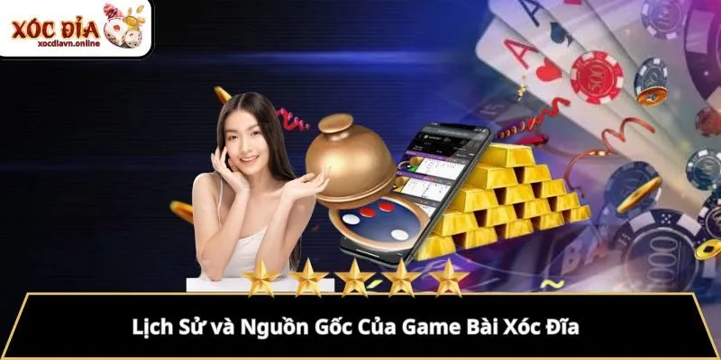 Lịch Sử và Nguồn Gốc Của Game Bài Xóc Đĩa
